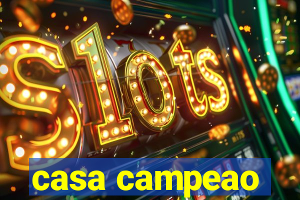 casa campeao
